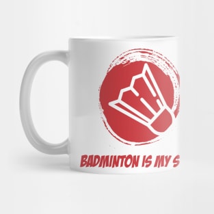 BADMINTON IS MY SPORT Mug